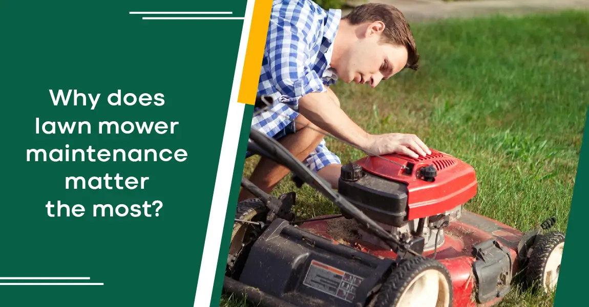 Why Does Lawn Mower Maintenance Matter The Most