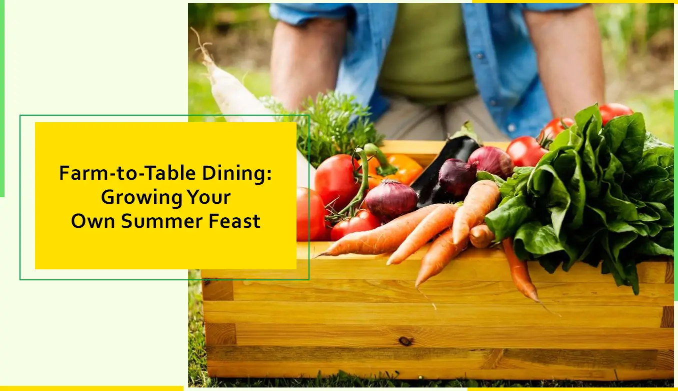 Farm to Table Dining Growing Your Own Summer Feast